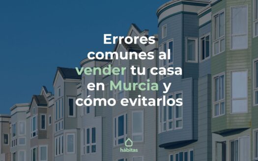 Errores comunes al vender tu casa en Murcia y cómo evitarlos