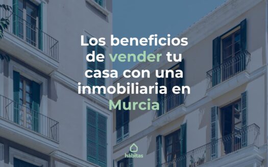 beneficios de vender tu casa en murcia