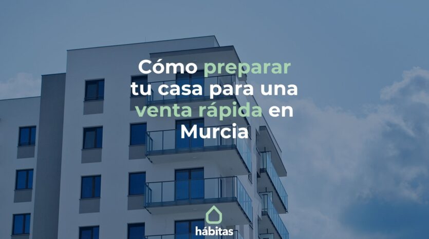 como preparar tu casa venta rapida en murcia